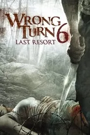 Wrong Turn 6: Last Resort (2014)